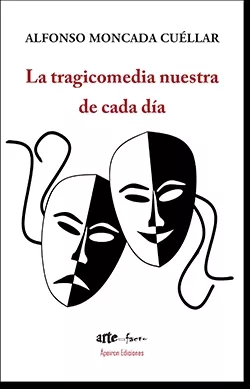Portada del Libro La Tragicomedia Nuestra De Cada Día de Alfonso Moncada Cuellar - 9788417898601