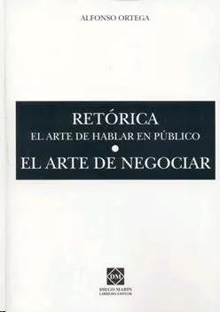 Portada del Libro Retorica: El Arte De Hablar En Publico; El Arte De Negociar de Alfonso Ortega - 9788484254157