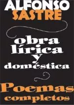 Portada del Libro Obra Lirica Y Domestica: Poemas Completos de Alfonso Sastre - 9788495786760
