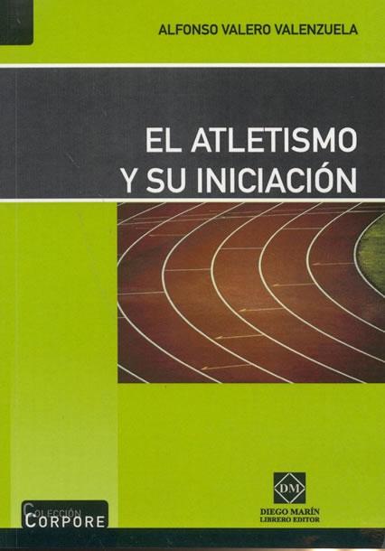 Portada del Libro El Atletismo Y Su Iniciacion. de Alfonso Valero Valenzuela - 9788484255628