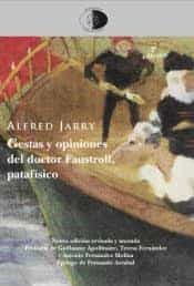 Portada del Libro Gestas Y Opiniones Del Doctor Faustroll Patafísico de Alfred Jarry - 9788417231187