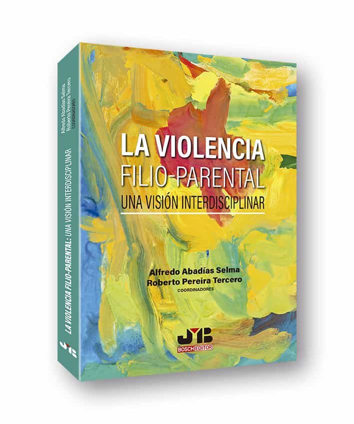 Portada del Libro La Violencia Filio-Parental Una Visión Interdisciplinar de Alfredo Abadias Selma - 9788412137699
