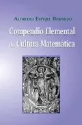 Portada del Libro Compendio Elemental De Cultura Matematica de Alfredo Espejel Bermejo - 9788461106967