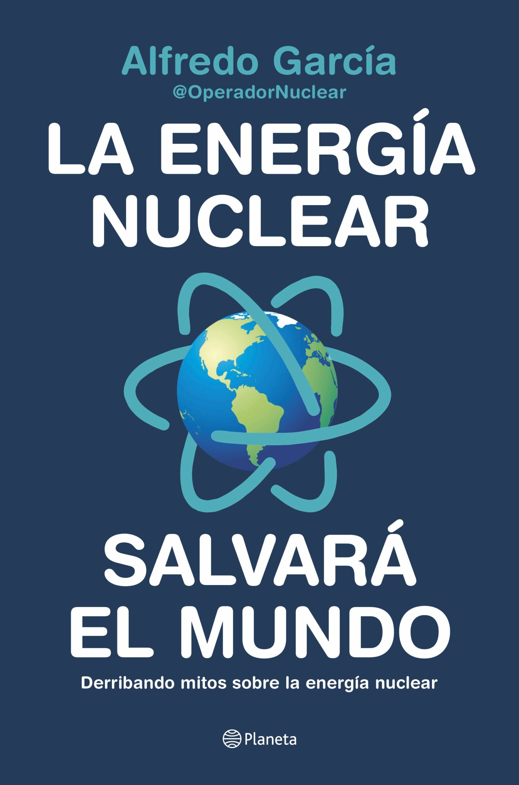 Portada del Libro La Energía Nuclear Salvará El Mundo de Alfredo Garcia @Operadornuclear - 9788408226772