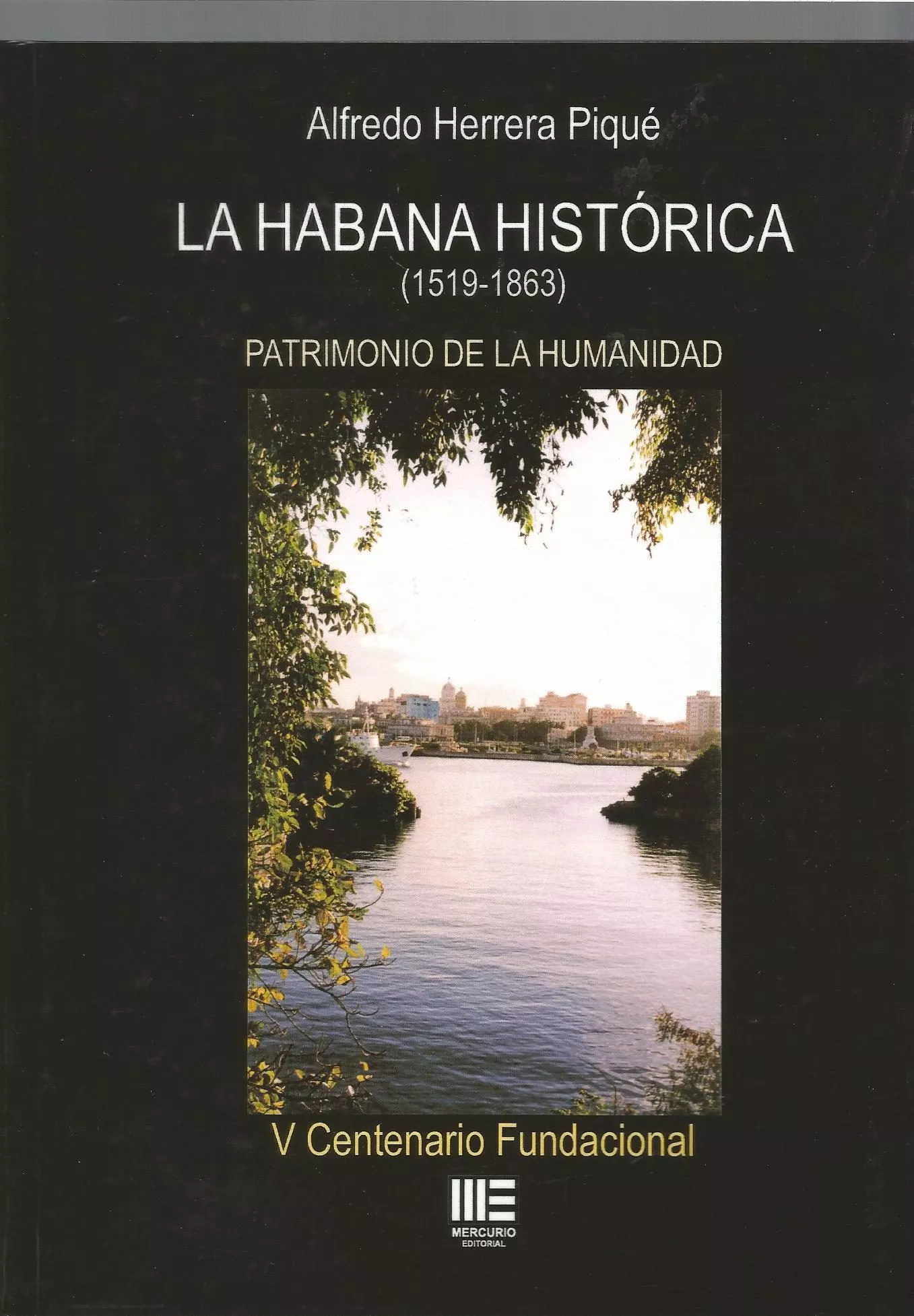 Portada del Libro La Habana Histórica (1519-1863): Patrimonio De La Humanidad de Alfredo Herrera Pique - 9788494993985