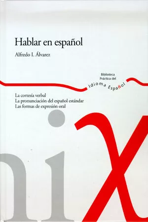 Portada del Libro Hablar En Español: La Cortesia Verbal; La Pronunciacion Del Españ Ol E de Alfredo I. Alvarez - 9788484591900