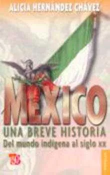Portada del Libro Mexico: Una Breve Historia Del Mundo Indigena Al Siglo Xx (2ª Ed. ) de Alicia Hernandez Chavez - 9789681666910