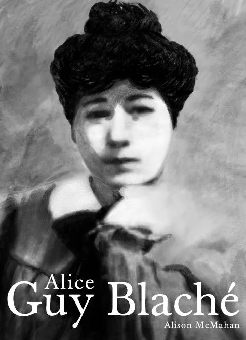 Portada del Libro Alice Guy Blache. Una Visionaria Olvidada Del Cine de Alison Mcmahan - 9788486702755