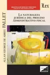 Portada del Libro Naturaleza Juridica Del Proceso Administrativo Fiscal La de Allan George De Abreu Fallet - 9789563927504