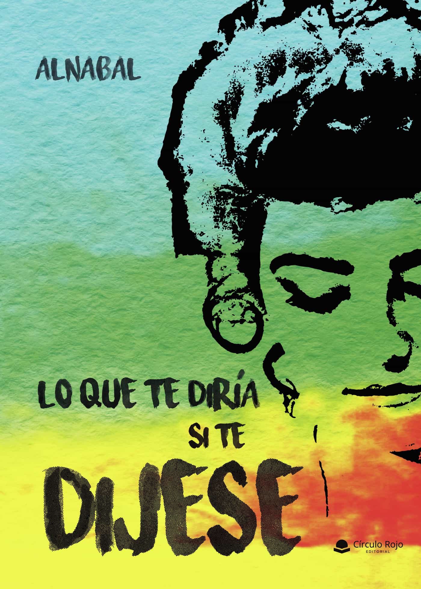 Portada del Libro Lo Que Te Diría Si Te Dijese de Alnabal - 9788413500270