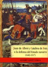 Portada del Libro Juan De Albret Y Catalina De Foix O La Defensa Del Estado Navarro (148 de Alvaro Adot Lerga - 9788476814437