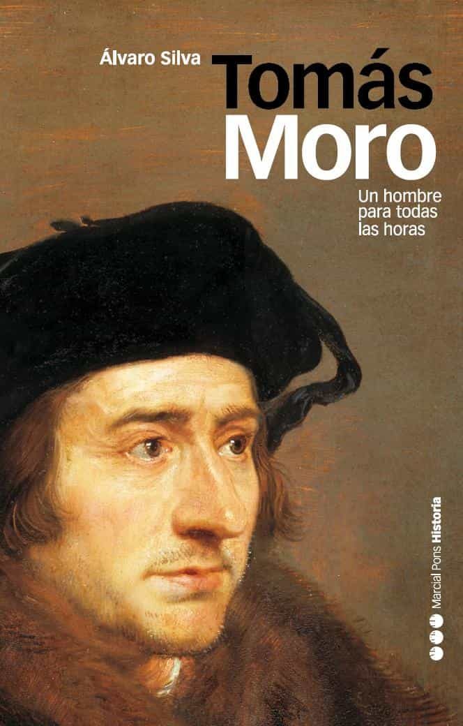 Portada del Libro Tomas Moro: Un Hombre Para Todas Las Horas de Alvaro Silva - 9788496467484