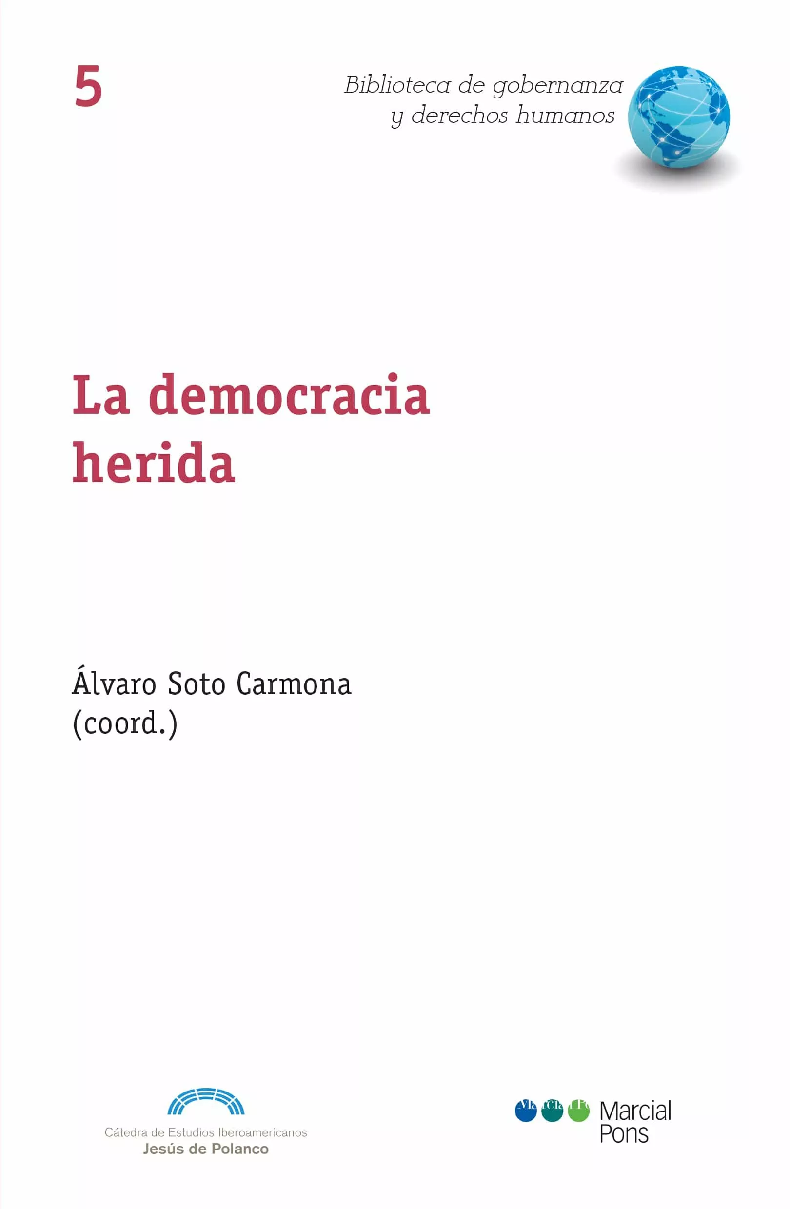 Portada del Libro La Democracia Herida: La Tormenta Perfecta de Alvaro Soto Carmona - 9788491236542