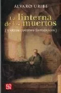 Portada del Libro La Linterna De Los Muertos (Y Otros Cuentos Fantasticos) de Alvaro Uribe - 9789681679903