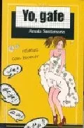 Portada del Libro Yo Gafe (Relatos Con Humor) de Amaia Santamaria - 9788489212015