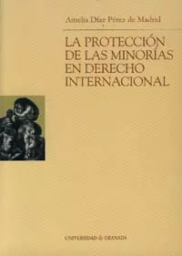 Portada del Libro La Proteccion De Las Minorias En Derecho Internacional de Amelia Diaz Perez De Madrid - 9788433832146