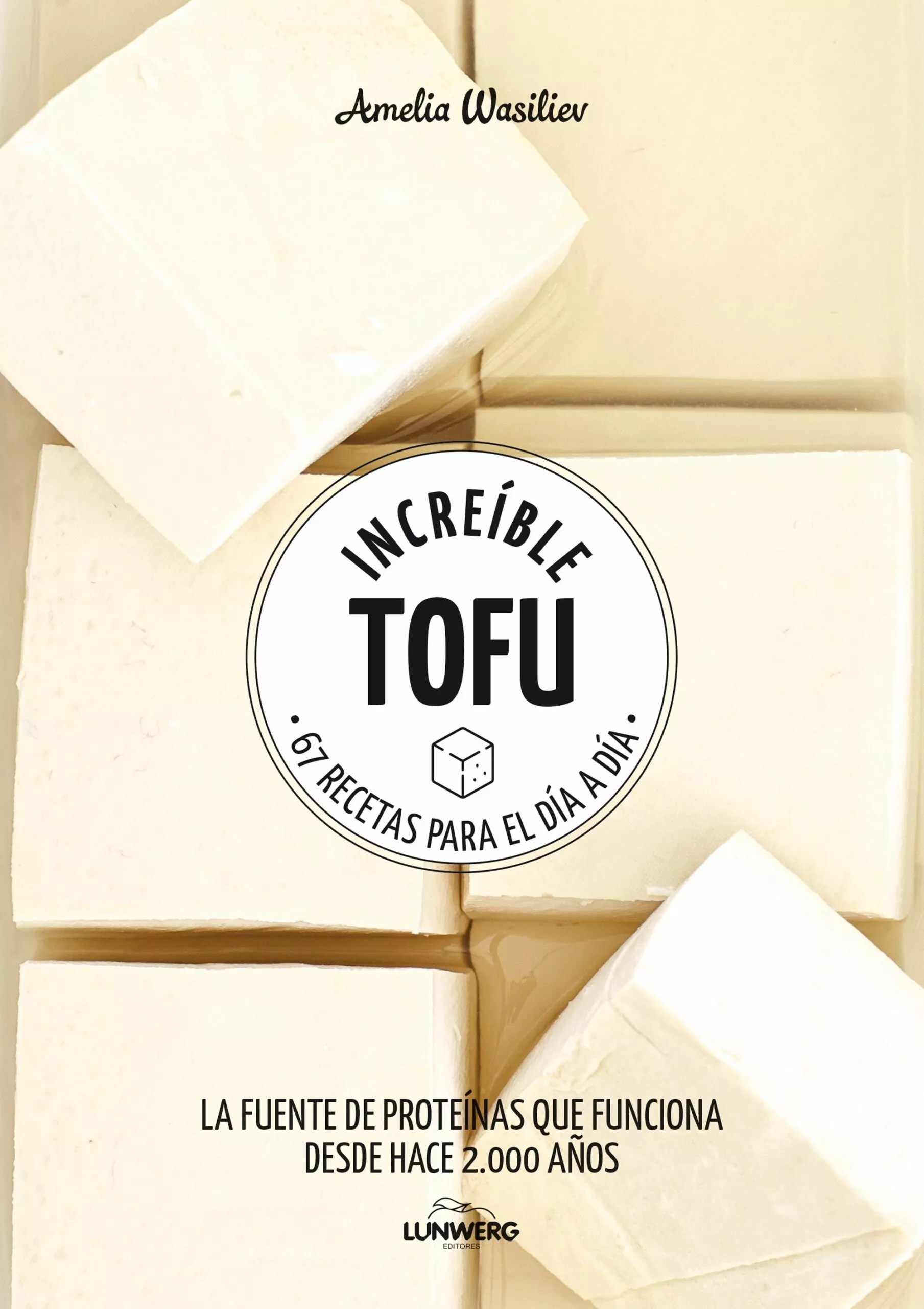 Portada del Libro Increible Tofu: 67 Recetas Para El Dia A Dia de Amelia Wasiliev - 9788417858292