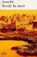 Portada del Libro Seule La Mer de Amos Oz - 9782070306039