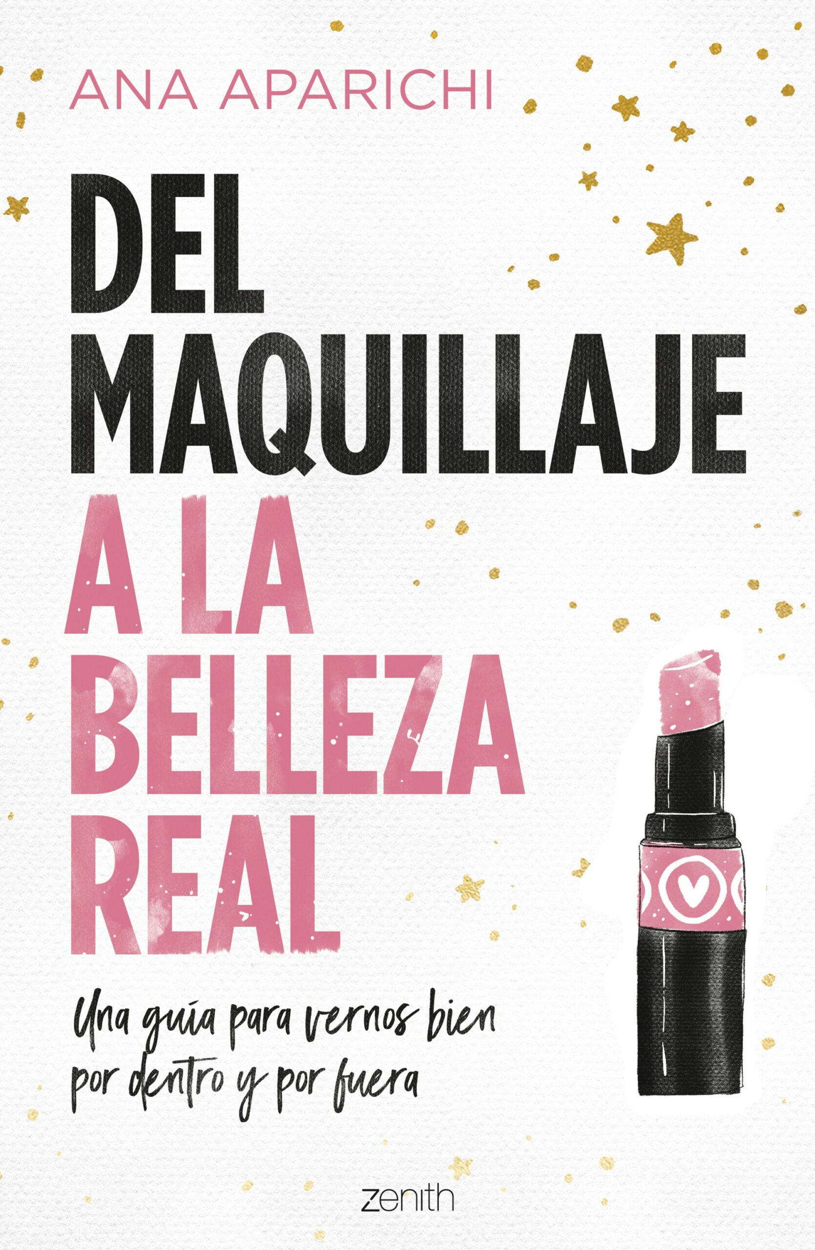 Portada del Libro Del Maquillaje A La Belleza Real: Una Guia Para Vernos Bien Por Dentro de Ana Aparichi - 9788408228011