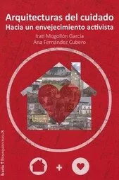 Portada del Libro Arquitecturas Del Cuidado: Hacia Un Envejecimiento Activista de Ana Fernandez Cubero - 9788498889284