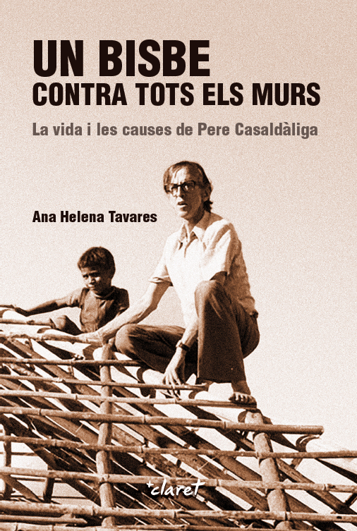 Portada del Libro Un Bisbe Contra Tots Els Murs. La Vida I Les Causes De Pere Casaldàlig de Ana Helena Tavares - 9788491362821