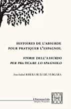 Portada del Libro Storie Dell Assurdo Per Praticare Lo Spagnolo. Ediz. Italiana Francese de Ana Isabel Ribera Ruiz De Vergara - 9788878923805