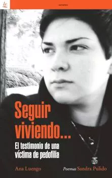Portada del Libro Seguir Viviendo... El Testimonio De Una Victima De Pedofilia de Ana Luengo - 9788472909441