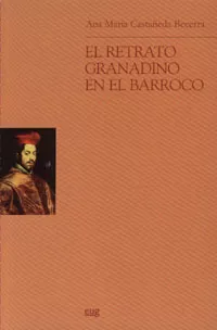 Portada del Libro El Retrato Granadino En El Barroco de Ana Maria Castañeda Becerra - 9788433839473