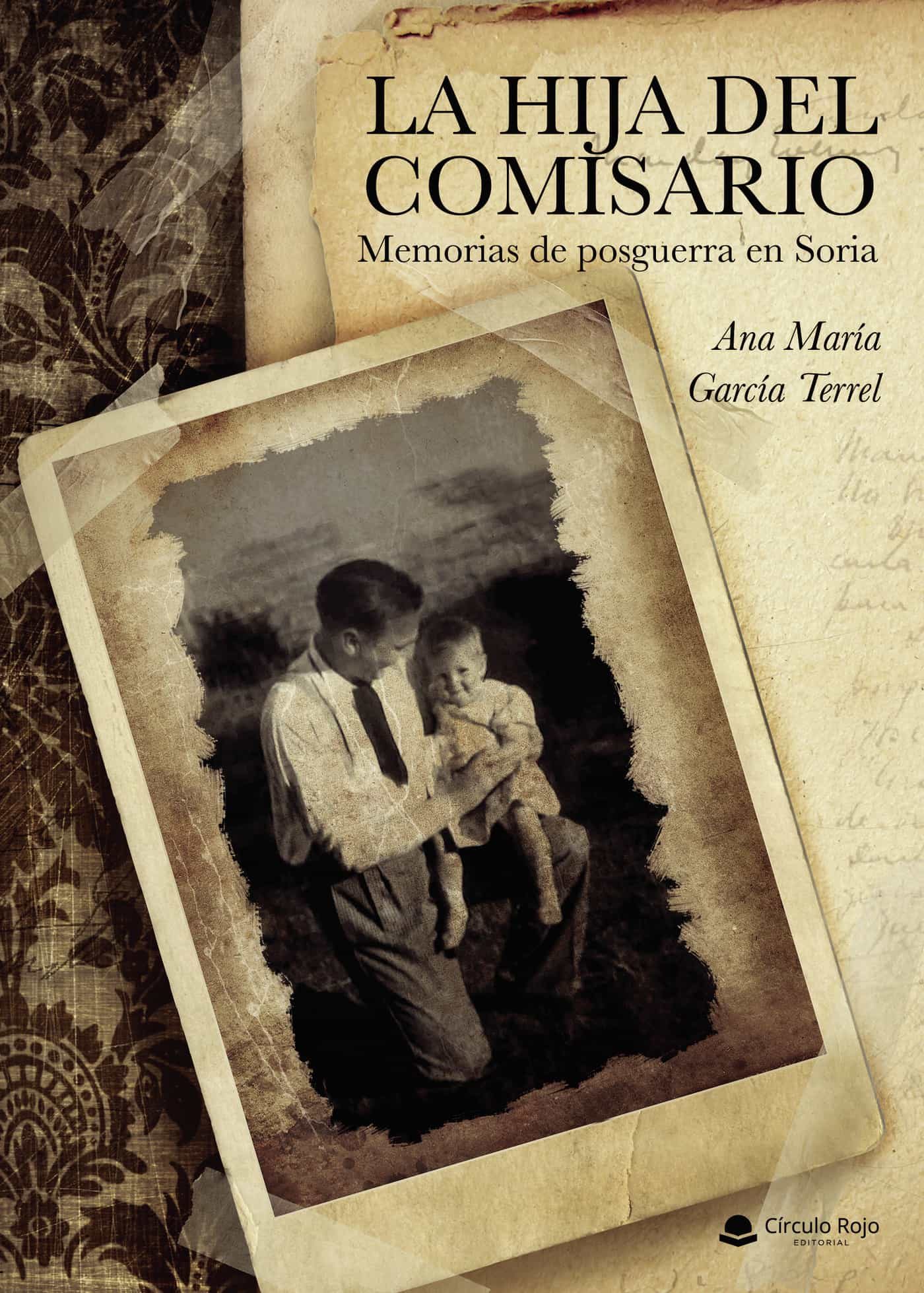 Portada del Libro La Hija Del Comisario. Memorias De Posguerra En Soria de Ana Maria Garcia Terrel - 9788413502359