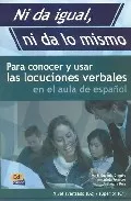 Portada del Libro Ni Da Igual Ni Da Lo Mismo: Para Conocer Y Usar Las Locuciones V Erbal de Ana Maria Ruiz - 9788495986733