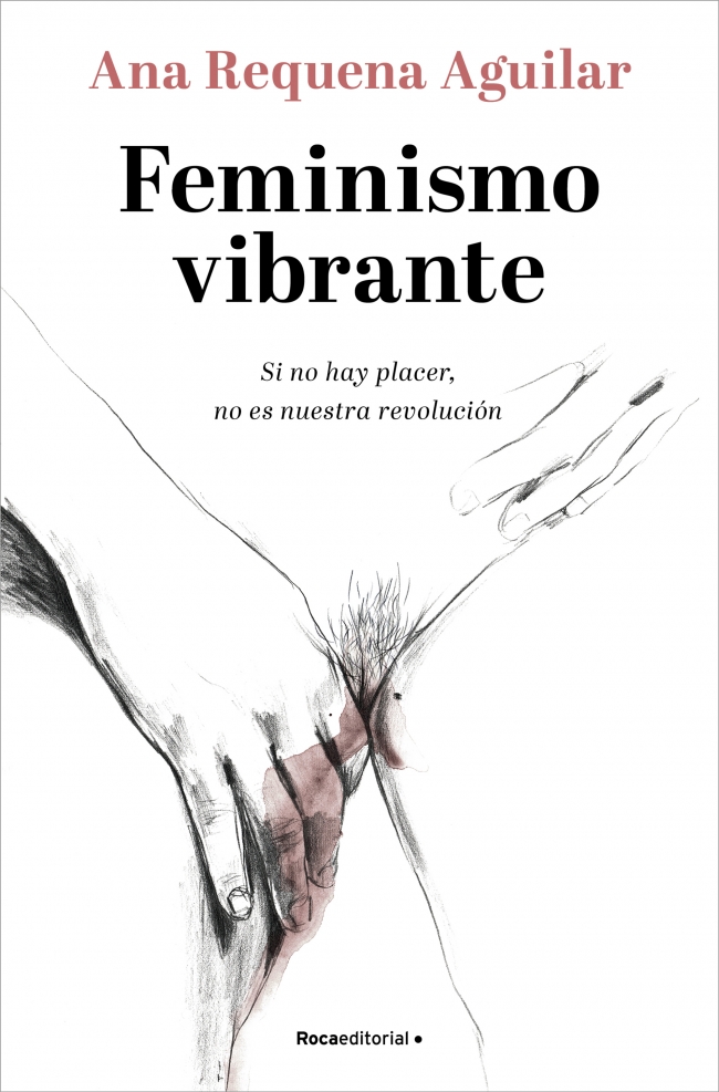 Portada del Libro Feminismo Vibrante. Si No Hay Placer No Es Nuestra Revolución de Ana Requena - 9788418249099