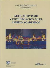 Portada del Libro Arte Activismo Y Comunicacion En El Ambito Academico de Ana Sedeño Valdellos - 9788413242965