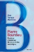 Portada del Libro Pierre Bourdieu: Razones Y Lecciones De Una Practica Sociologica de Ana Teresa Martinez - 9789875001008