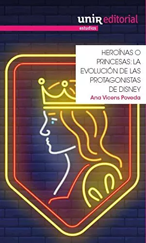 Portada del Libro Heroínas O Princesas: La Evolución De Las Protagonistas De Disney de Ana Vicens Poveda - 9788417450427