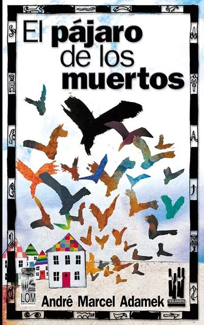 Portada del Libro El Pajaro De Los Muertos de Andre Marcel Adamek - 9788481363432