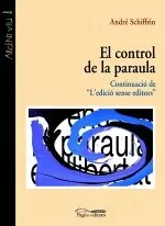 Portada del Libro El Control De La Paraula: Continuacio De L Edicio Sense Editors de Andre Schiffrin - 9788497793445