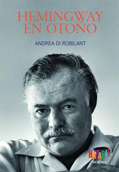Portada del Libro Hemingway En Otoño de Andrea Di Robilant - 9788494788536