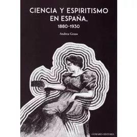 Portada del Libro Ciencia Y Espiritismo En España 1880-1930 de Andrea Graus - 9788490458983