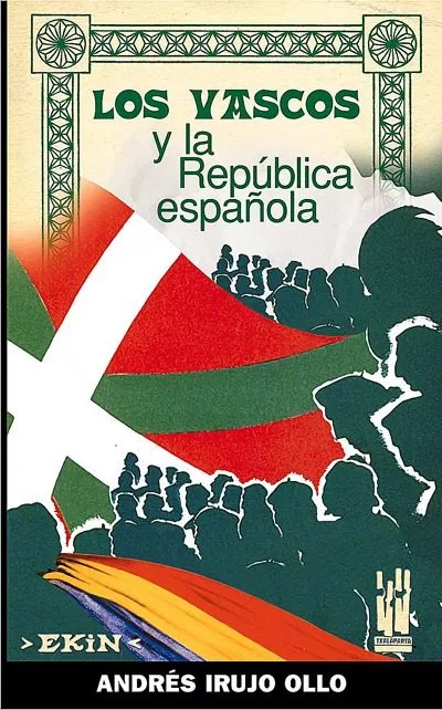 Portada del Libro Los Vascos Y La Republica Española: Contribucion A La Historia De La G de Andres Irujo Ollo - 9788481363128