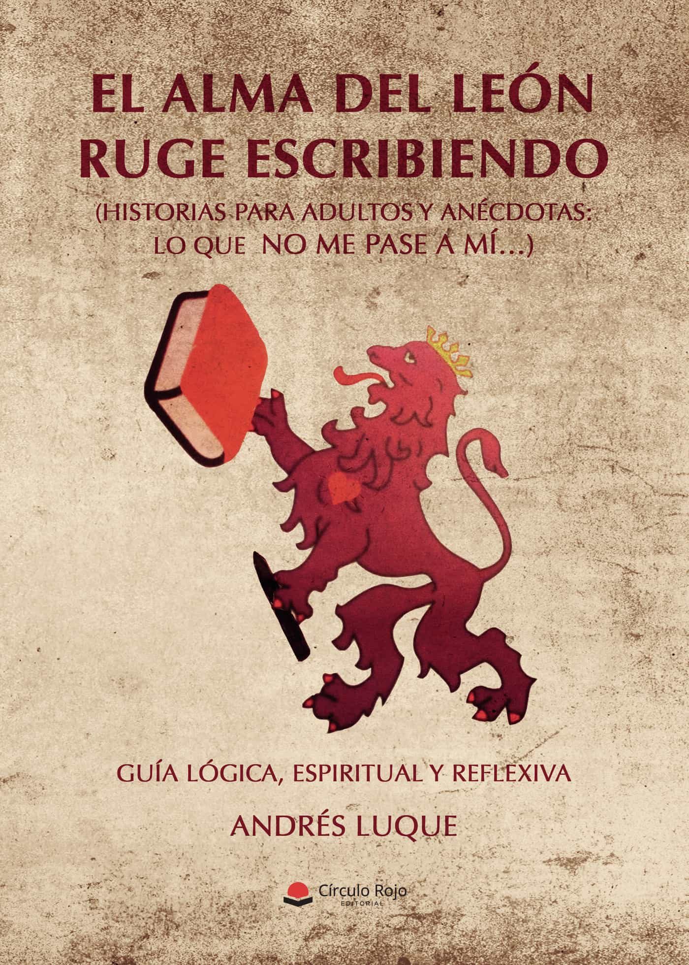 Portada del Libro El Alma Del León Ruge Escribiendo de Andres Luque - 9788413386676