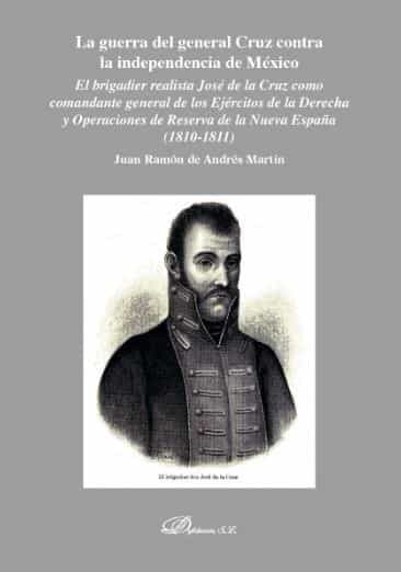 Portada del Libro La Guerra Del General Cruz Contra La Independencia De Mexico de Andres Martin Juan Ramon De - 9788413247106