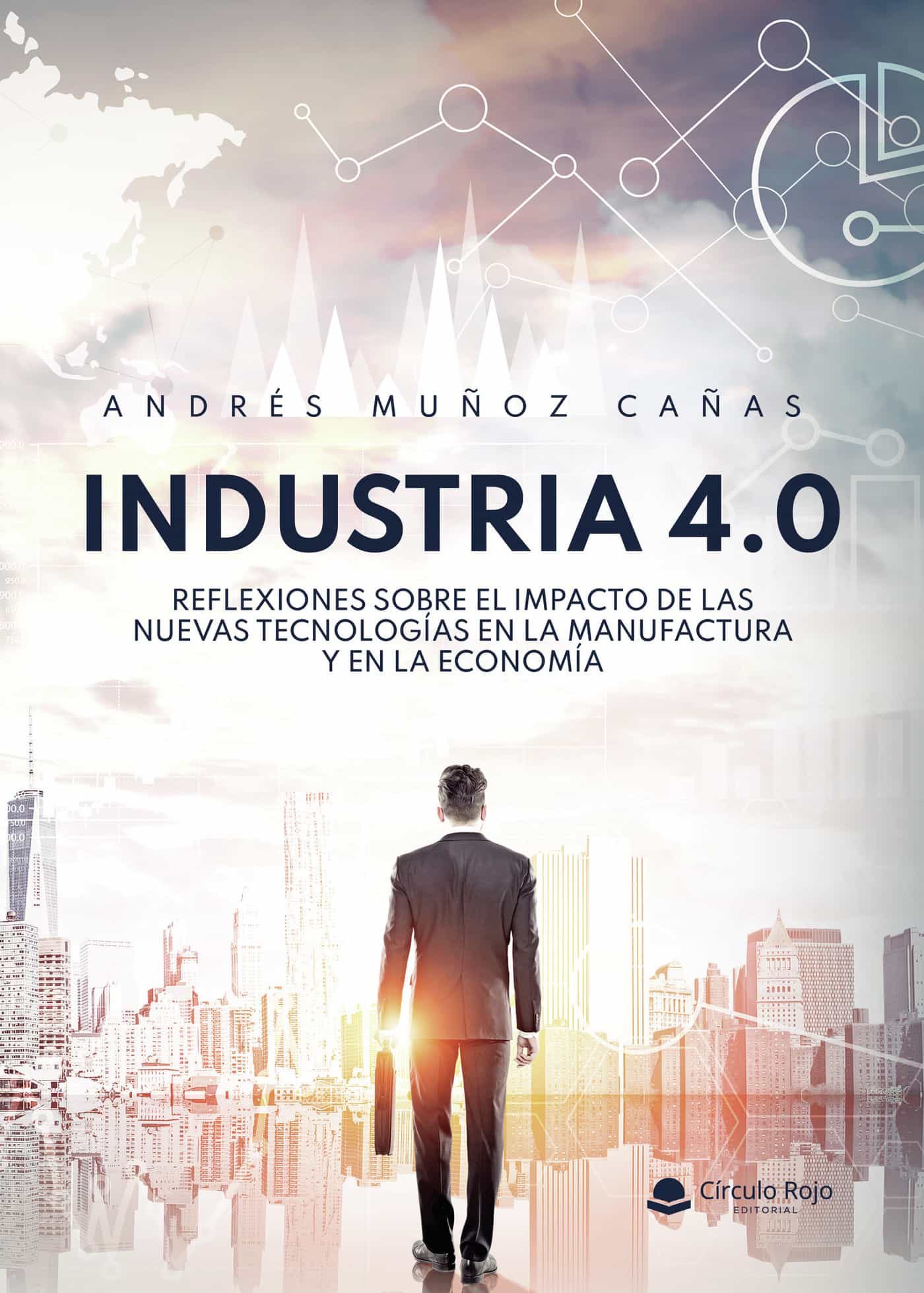 Portada del Libro Industria 4.0 Reflexiones Sobre El Impacto De Las Nuevas Tecnolog Ías de Andres Muñoz Cañas - 9788413508252