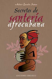 Portada del Libro Secretos De Santeria Afrocubana de Andres Quesada Suarez - 9788497773447