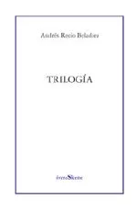 Portada del Libro Trilogia de Andres Recio Beladiez - 9788495786906