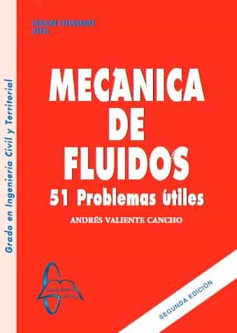 Portada del Libro Mecanica De Fluidos: 51 Problemas Utiles (3ª Ed.) de Andres Valiente Cancho - 9788417969301