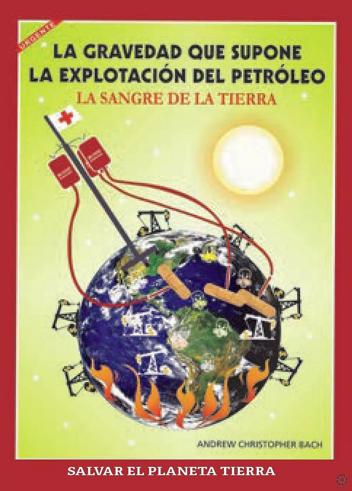 Portada del Libro La Gravedad Que Supone La Explotacion Del Petroleo. La Sangre De La Ti de Andrew Christopher Bach - 9788418115059
