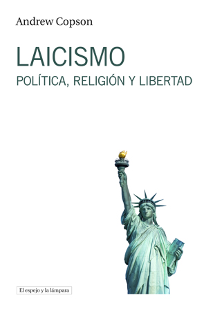 Portada del Libro Laicismo. Política Religión Y Libertad de Andrew Copson - 9788494799358