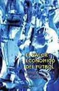 Portada del Libro El Valor Economico Del Futbol: Radiografia Financiera Del Futbol Españ de Angel Barajas - 9788431323202