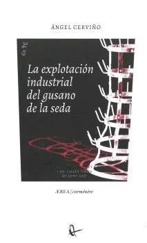 Portada del Libro La Explotación Industrial Del Gusano De La Seda de Angel Cerviño Lopez - 9788418065019