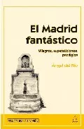 Portada del Libro El Madrid Fantastico: Milagros Supersticiones Prodigios de Angel Del Rio - 9788496470293